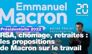 Présidentielle 2022 : RSA, chômage, retraites, les propositions de Macron sur le travail 