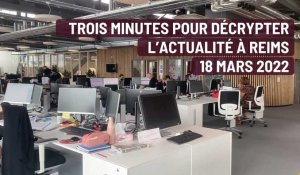 trois minutes pour décrypter l'actualité à Reims. Le 18 mars 2022