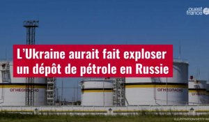 VIDÉO. L’Ukraine aurait fait exploser un dépôt de pétrole en Russie