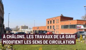 A Châlons, les travaux de la gare modifient les sens de circulation