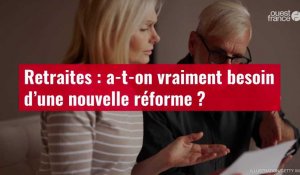 VIDÉO. Retraites : a-t-on vraiment besoin d’une nouvelle réforme ?