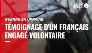 VIDÉO. Guerre en Ukraine : témoignage d'un français engagé volontaire