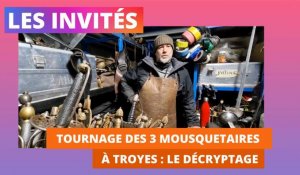 Tournage des 3 Mousquetaires à Troyes : le décryptage