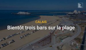CALAIS - Bientôt trois bars installés sur la plage