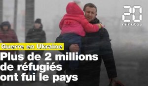 Guerre en Ukraine : Plus de 2 millions de réfugiés ont quitté le pays