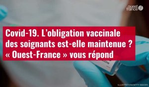 VIDÉO. Covid-19. L’obligation vaccinale des soignants est-elle maintenue ? « Ouest-France » vous répond