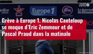 VIDÉO. Europe 1 : en soutien aux grévistes, Nicolas Canteloup se moque d’Eric Zemmour et de Pascal Praud 