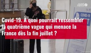 VIDÉO. À quoi pourrait ressembler la quatrième vague de Covid-19 en France ?