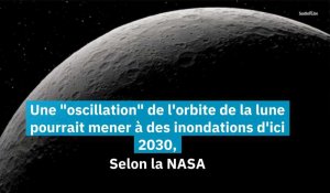 Une "oscillation" de l'orbite de la lune pourrait mener à des inondations d'ici 2030, Selon la NASA.