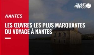 Les œuvres les plus marquantes  du Voyage à Nantes