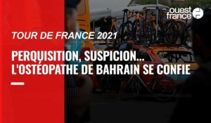 VIDEO. Tour de France : « Je sais ce qu'ils font, ce qu'ils sont », l'ostéopathe français de Bahrain se confie