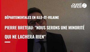 VIDEO. Départementales en Ille-et-Vilaine, Pierre Breteau :  "Nous serons une minorité qui ne lâchera rien"