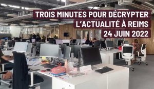 Reims. trois minutes pour décrypter l'actualité. le 24 juin 2022