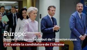 Europe: Quatre mois après le début de l'invasion russe, l'UE valide la candidature de l'Ukraine