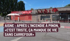 Aisne : Après l'incendie à Pinon, « C’est triste, ça manque de vie sans Carrefour »