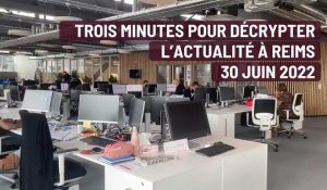 Reims. trois minutes pour décrypter l'actualité. le 30 juin 2022