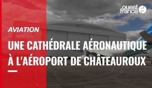 VIDEO. Une cathédrale aéronautique à l'aéroport de Châteauroux.