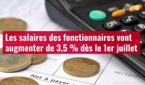 VIDÉO. Les salaires des fonctionnaires vont augmenter de 3,5 % dès le 1er juillet