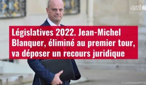 VIDÉO. Législatives 2022 : Jean-Michel Blanquer, éliminé au premier tour, va déposer un recours juridique