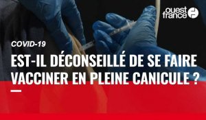 VIDÉO. Covid-19 : est-il déconseillé de se faire vacciner en pleine canicule ?