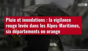 VIDÉO. Pluie et inondations : la vigilance rouge levée dans les Alpes-Maritimes, six département en orange