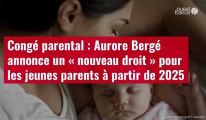 VIDÉO. Congé parental : Aurore Bergé annonce un « nouveau droit » pour les jeunes parents