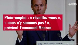 VIDÉO. Plein-emploi : « réveillez-vous », « nous n’y sommes pas ! », prévient Emmanuel Macron