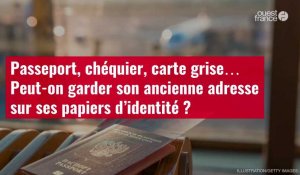 VIDÉO. Passeport, chéquier, carte grise… Peut-on garder son ancienne adresse sur ses papiers d'identité ?