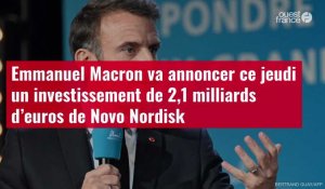 VIDÉO. Emmanuel Macron va annoncer ce jeudi un investissement de 2,1 milliards d’euros de Novo Nordi