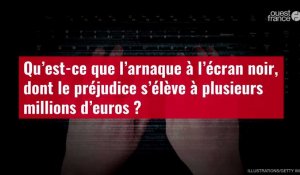 VIDÉO.Qu’est-ce que l’arnaque à l’écran noir, dont le préjudice s’élève à plusieurs millio