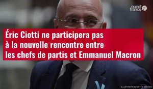 VIDÉO. Éric Ciotti ne participera pas à la nouvelle rencontre entre les chefs de partis et Emmanuel Macron