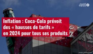 VIDÉO.Inflation : Coca-Cola prévoit des « hausses de tarifs » en 2024 pour tous ses produi
