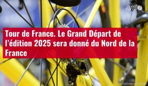 VIDÉO. Tour de France. Le Grand Départ de l’édition 2025 sera donné du Nord de la France