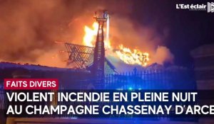 Important incendie dans la nuit de mardi à mercredi au champagne Chassenay d’Arce à Ville-sur-Arce