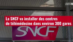 VIDÉO.La SNCF va installer des centres de télémédecine dans environ 300 gares