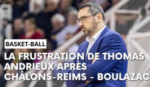 Champagne Basket - Boulazac : l'après-match avec Thomas Andrieux