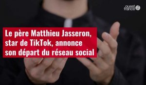 VIDÉO. Le père Matthieu Jasseron, star de TikTok, annonce son départ du réseau social