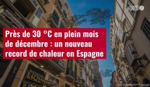 VIDÉO. Près de 30 °C en plein mois de décembre : un nouveau record de chaleur en Espagne