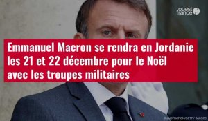 VIDÉO. Emmanuel Macron sera en Jordanie les 21, 22 décembre pour le Noël avec les troupes militaires