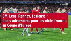 VIDÉO. OM, Lens, Rennes : Quels adversaires pour les clubs français en Coupe d’Europe ?