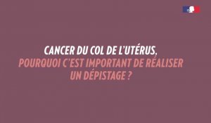 Cancer du col de l'utérus : pourquoi c’est important de se faire dépister ?