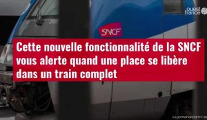 VIDÉO. Cette nouvelle fonctionnalité de la SNCF vous alerte quand une place se libère dans un train 