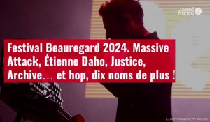 VIDÉO. Festival Beauregard 2024. Massive Attack, Étienne Daho, Justice, Archive… et hop, dix noms de plus !