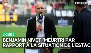 Benjamin Nivet s'exprime sur la situation actuelle de l'Estac et sur la possibilité de revenir au club
