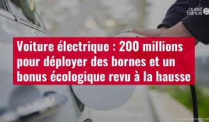 VIDÉO.Voiture électrique : 200 millions pour déployer des bornes et un bonus écologique revu à la ha