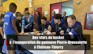 Des stars du basket pour l’inauguration du gymnase Pierre-Brossolette à Château-Thierry