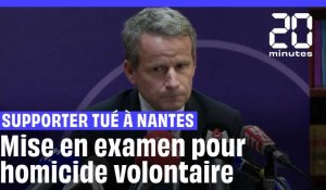 Mise en examen pour homicide volontaire après la mort d'un supporter de foot à Nantes