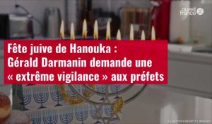 VIDÉO. Fête juive de Hanouka : Gérald Darmanin demande une « extrême vigilance » aux préfets