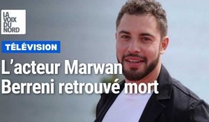 Marwan Berreni : l'acteur disparu depuis deux mois retrouvé mort