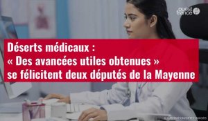 VIDÉO. Déserts médicaux : « Des avancées utiles obtenues » se félicitent deux députés de la Mayenne